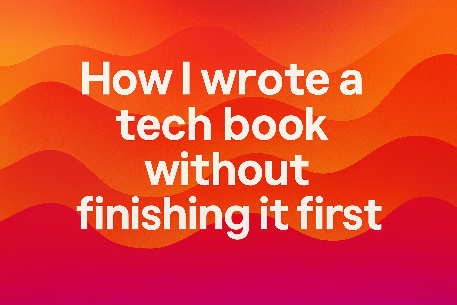 The Tech Boo How I Wrote a Tech Book Without Finishing It First | Publishing ...